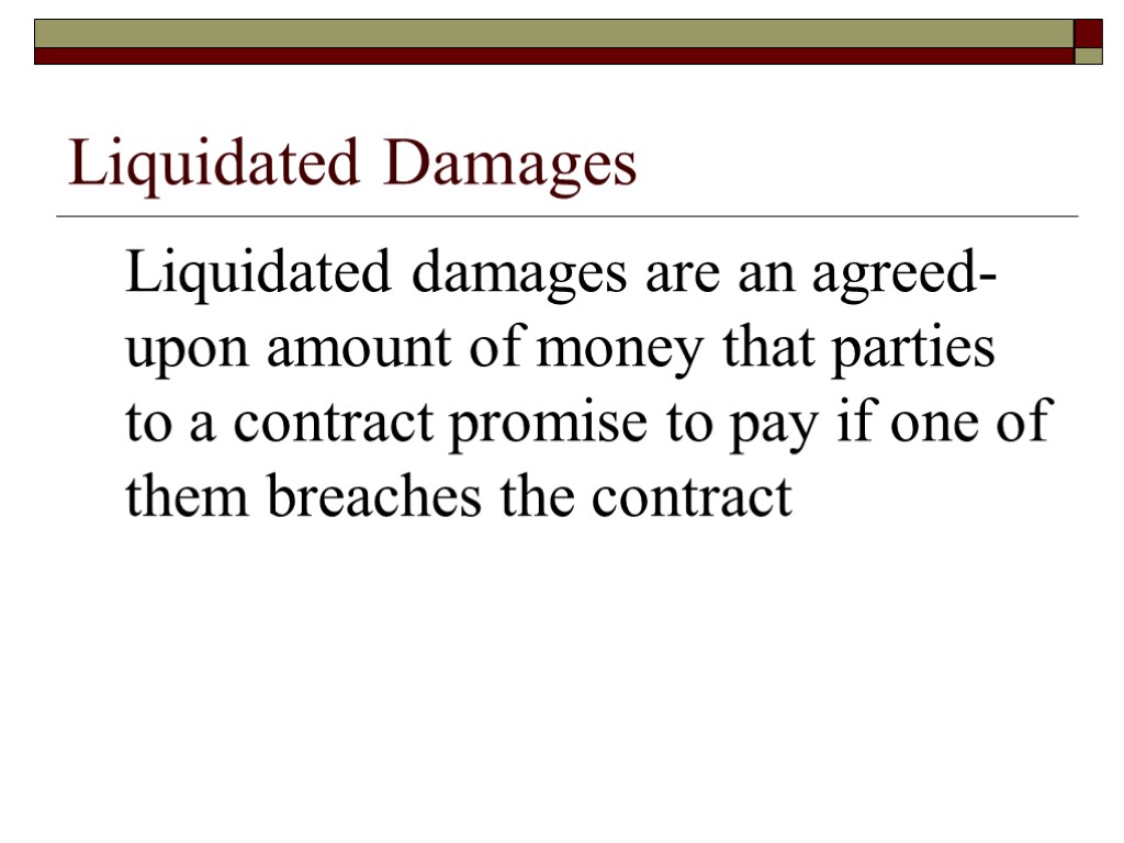 Liquidated Damages Liquidated damages are an agreed-upon amount of money that parties to a